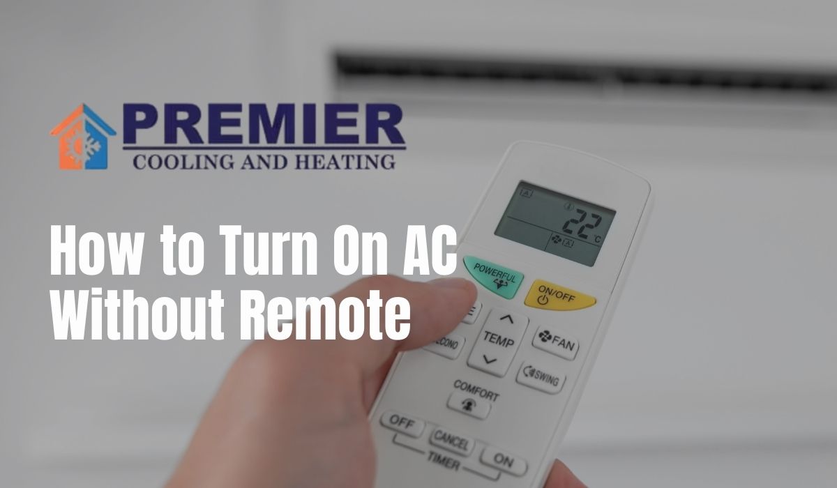 Turn User Ac How to Turn On AC Without Remote: 5 Easy Methods - Premier Cooling and ...